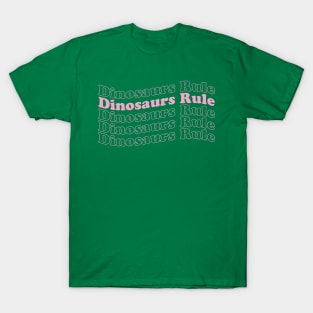 Dinosaurs Rule T-Shirt